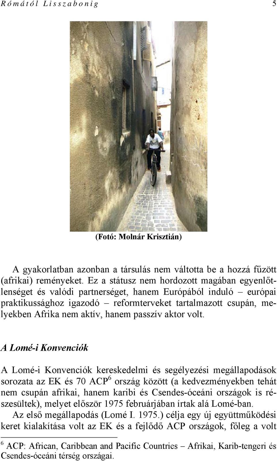 hanem passzív aktor volt.