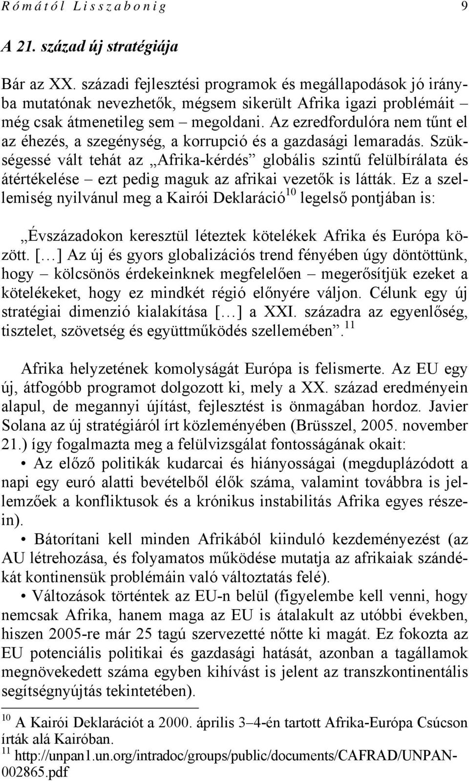 Az ezredfordulóra nem tűnt el az éhezés, a szegénység, a korrupció és a gazdasági lemaradás.