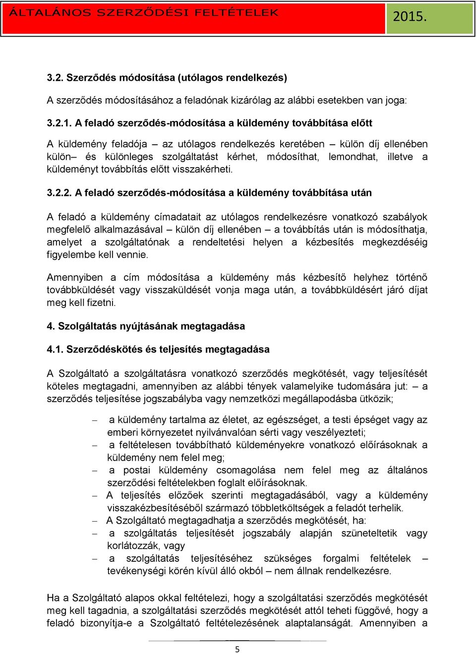 illetve a küldeményt továbbítás előtt visszakérheti. 3.2.