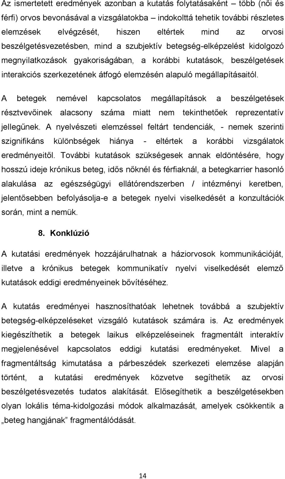 megállapításaitól. A betegek nemével kapcsolatos megállapítások a beszélgetések résztvevőinek alacsony száma miatt nem tekinthetőek reprezentatív jellegűnek.