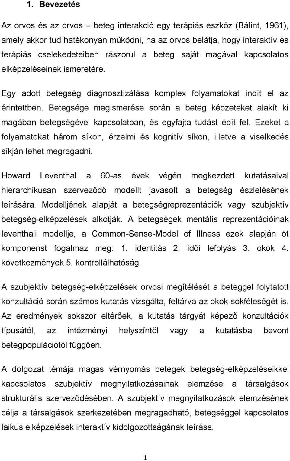 Betegsége megismerése során a beteg képzeteket alakít ki magában betegségével kapcsolatban, és egyfajta tudást épít fel.