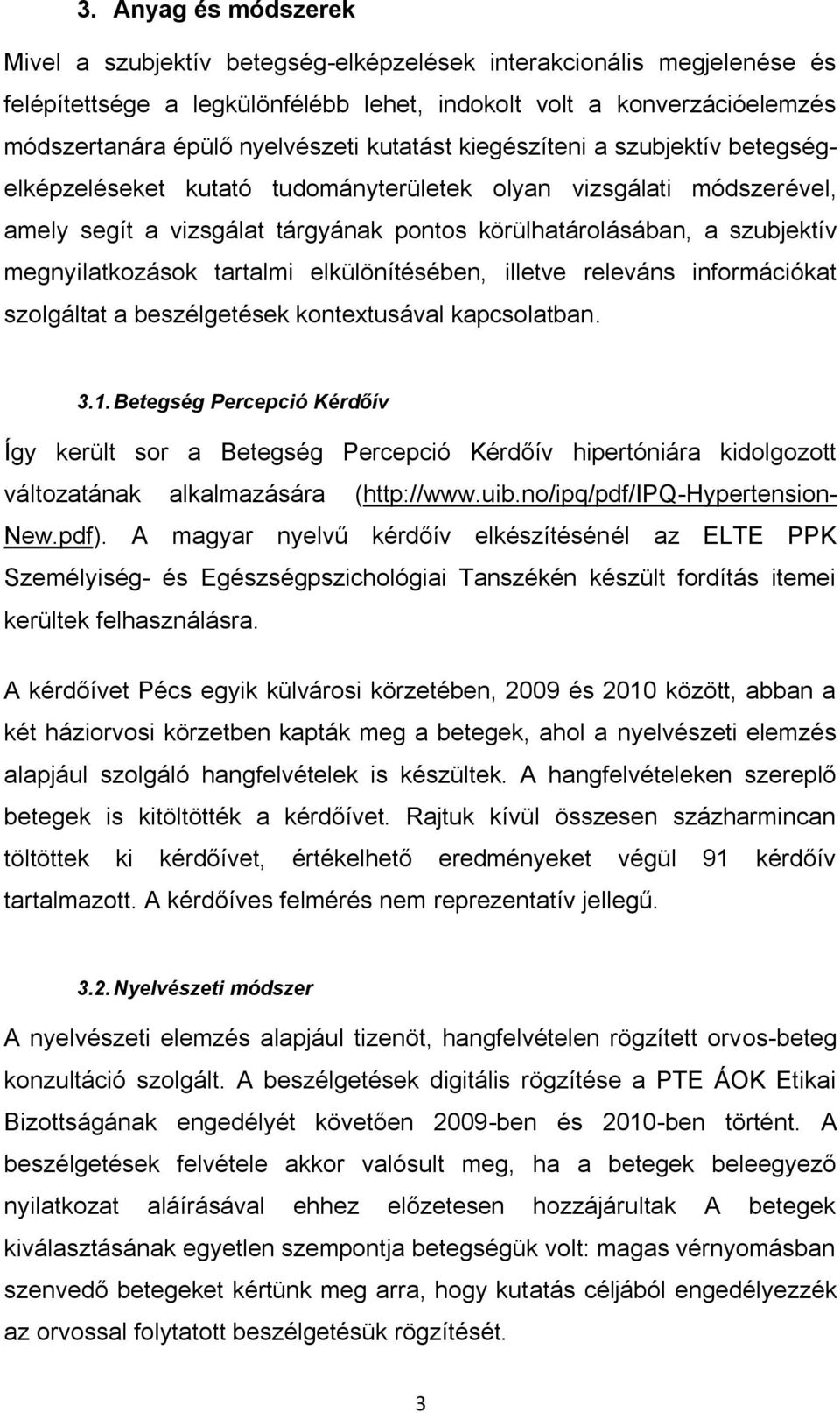 megnyilatkozások tartalmi elkülönítésében, illetve releváns információkat szolgáltat a beszélgetések kontextusával kapcsolatban. 3.1.