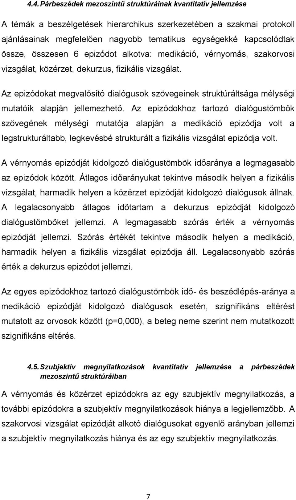 Az epizódokat megvalósító dialógusok szövegeinek struktúráltsága mélységi mutatóik alapján jellemezhető.