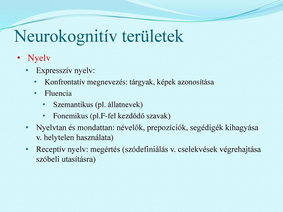 f-fel kezdődő szavak) Nyelvtan és mondattan: névelők, prepozíciók, segédigék kihagyása