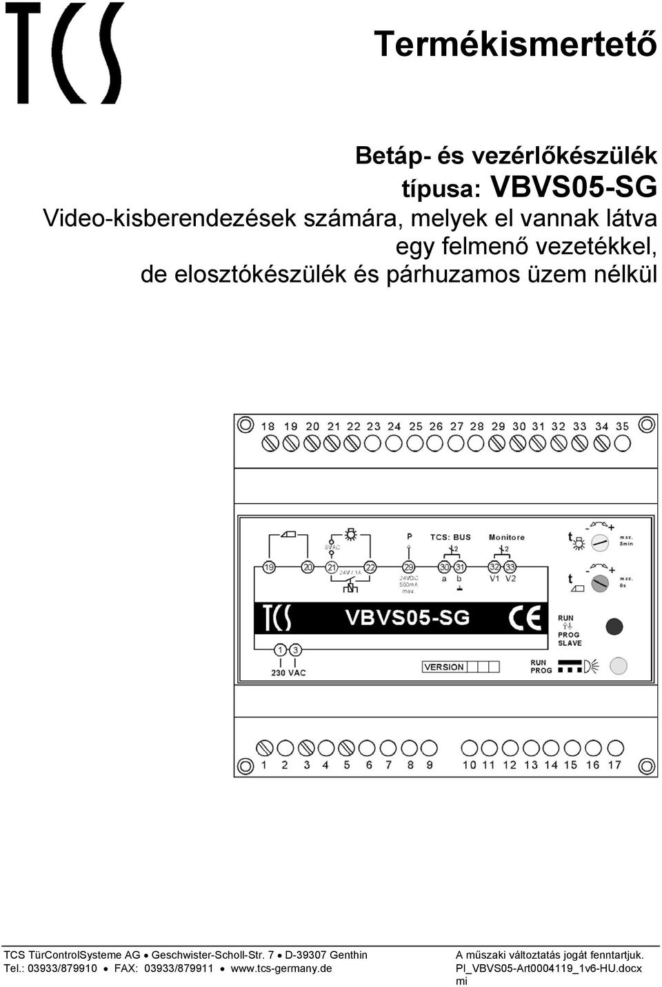 vannak látva egy felmenő vezetékkel, de elosztókészülék