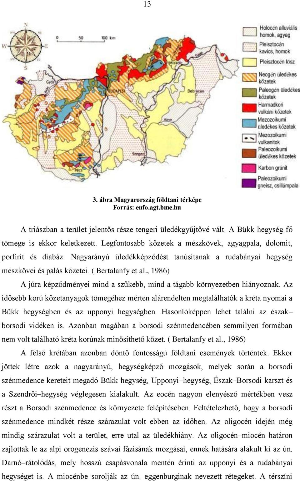 , 1986) A júra képződményei mind a szűkebb, mind a tágabb környezetben hiányoznak.