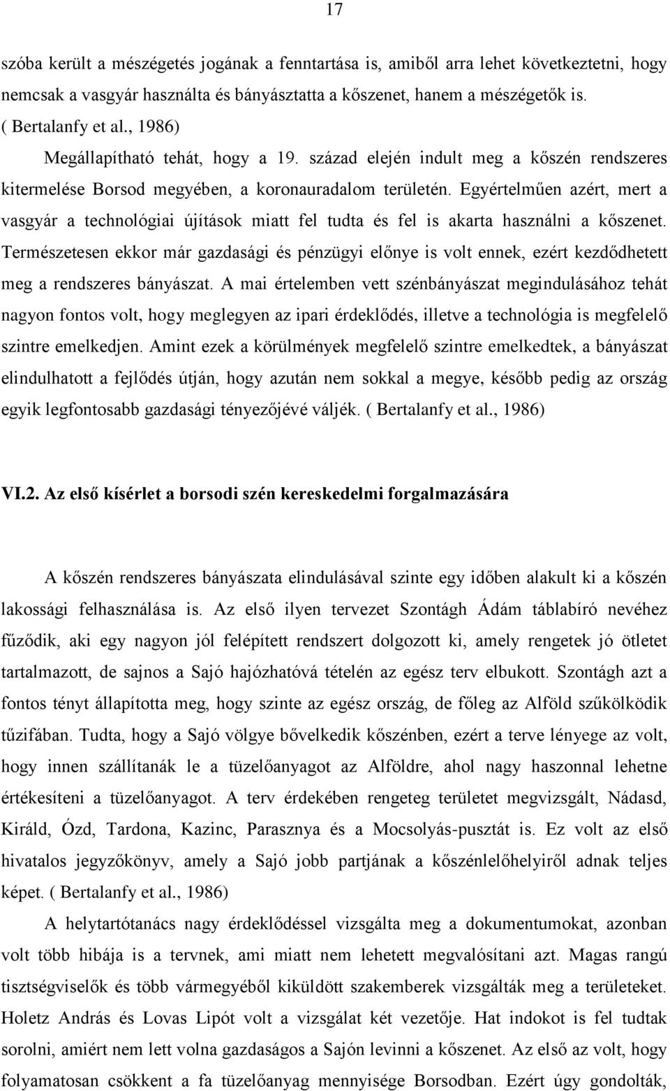 Egyértelműen azért, mert a vasgyár a technológiai újítások miatt fel tudta és fel is akarta használni a kőszenet.