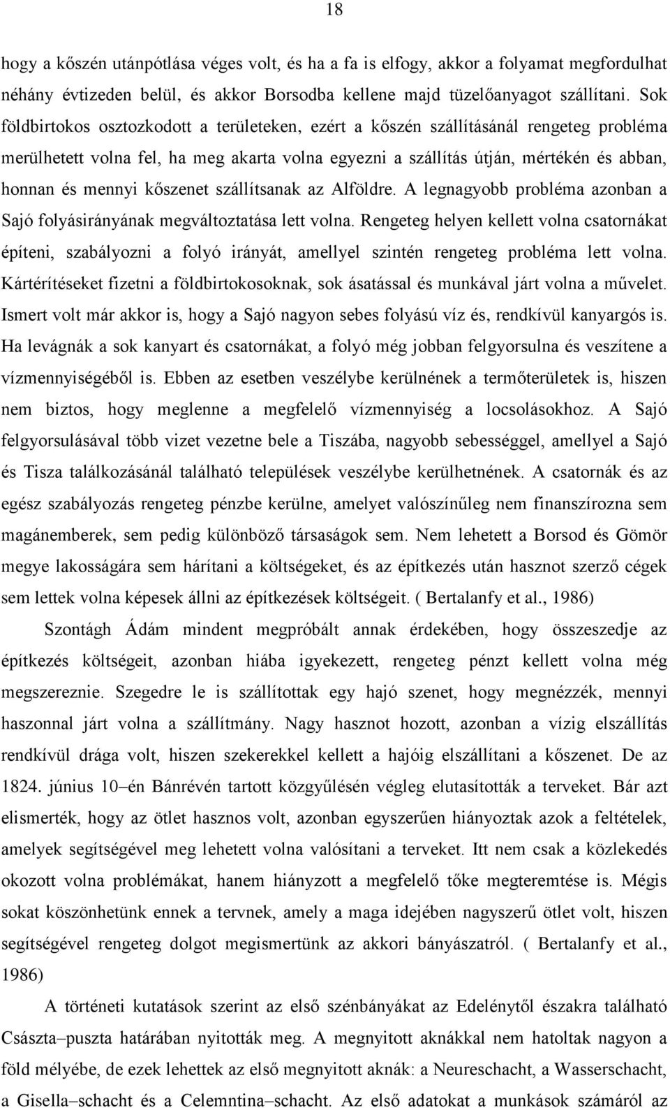 kőszenet szállítsanak az Alföldre. A legnagyobb probléma azonban a Sajó folyásirányának megváltoztatása lett volna.