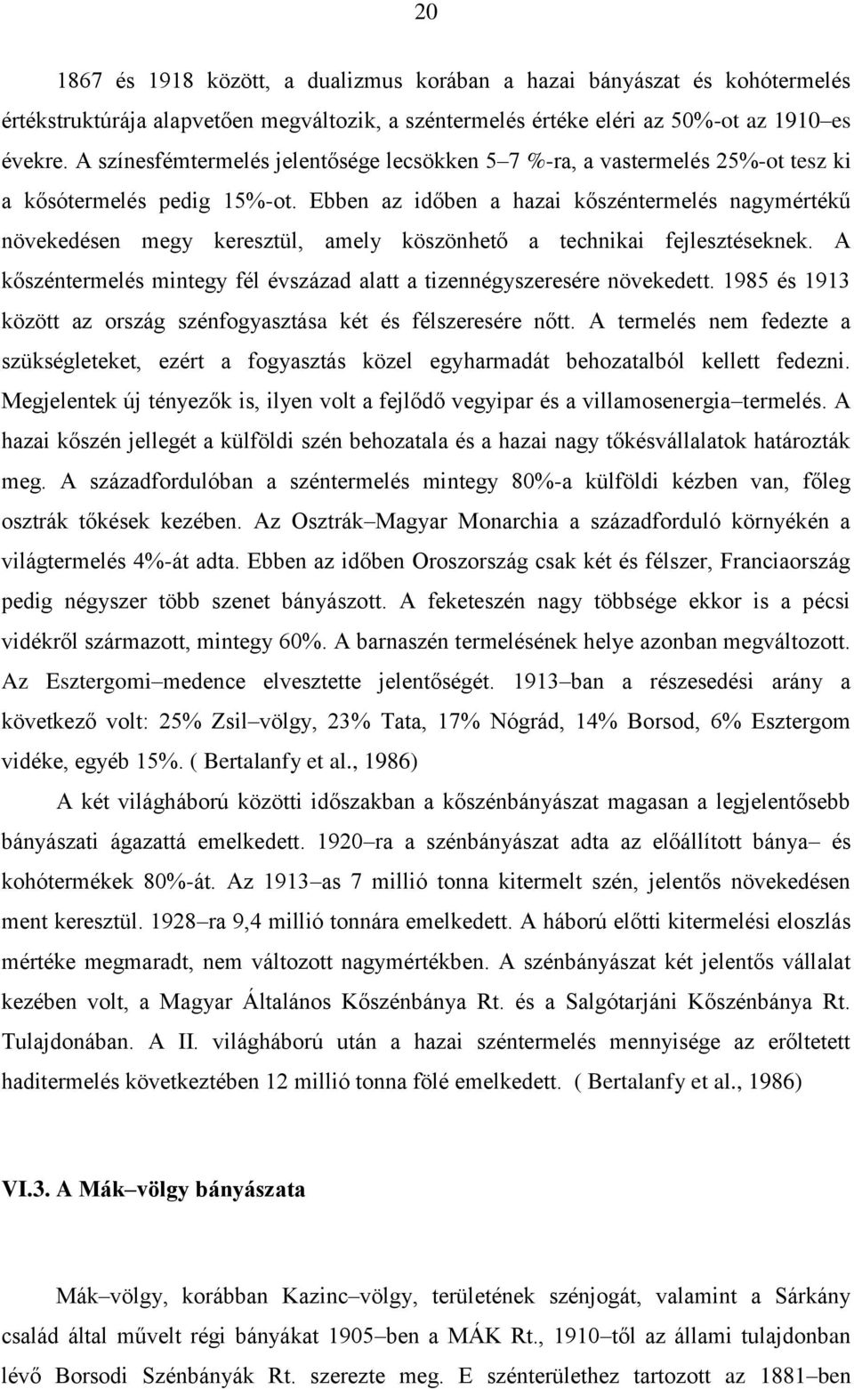 Ebben az időben a hazai kőszéntermelés nagymértékű növekedésen megy keresztül, amely köszönhető a technikai fejlesztéseknek.
