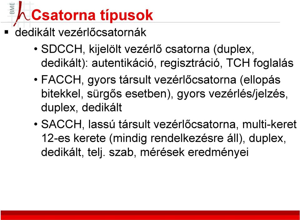 (ellopás bitekkel, sürgős esetben), gyors vezérlés/jelzés, duplex, dedikált SACCH, lassú társult