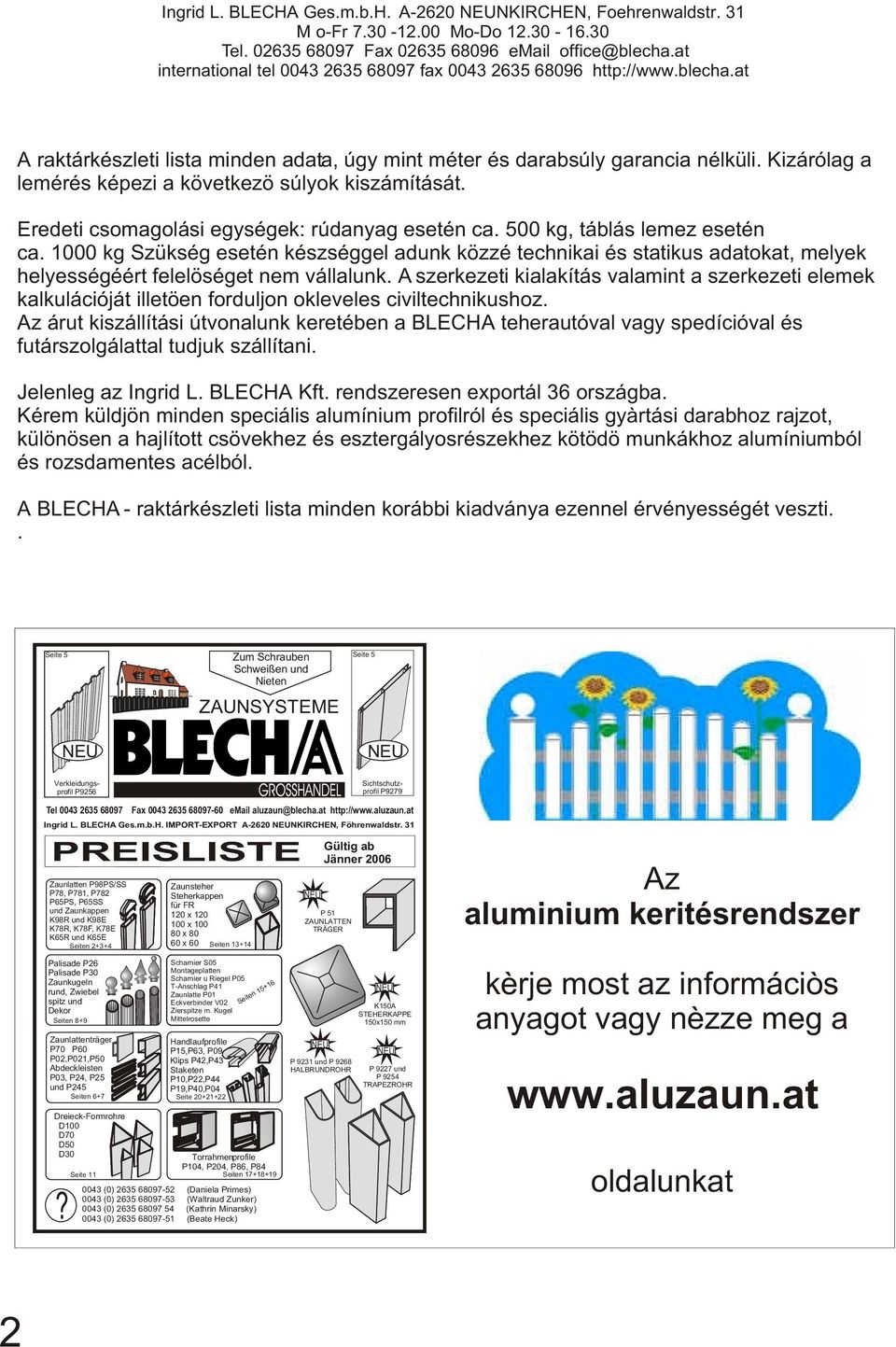 1000 kg zükség esetén készséggel adunk közzé technikai és statikus adatokat, melyek helyességéért felelöséget nem vállalunk.