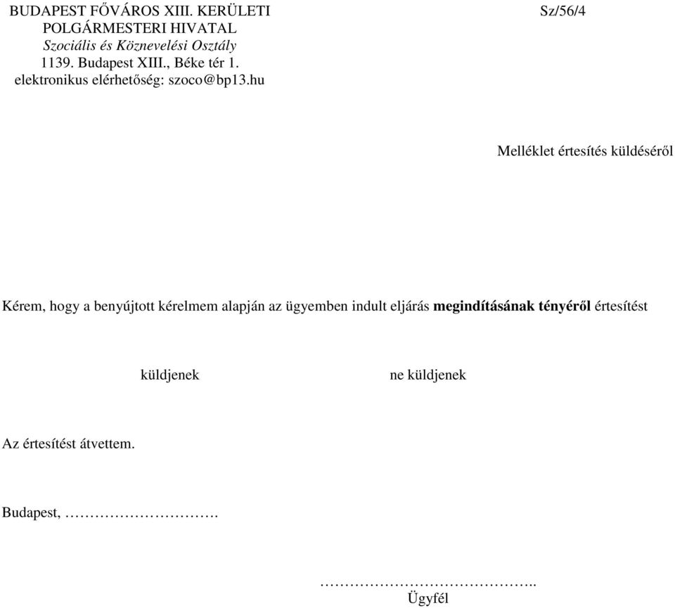 hu Sz/56/4 Melléklet értesítés küldéséről Kérem, hogy a benyújtott kérelmem alapján az