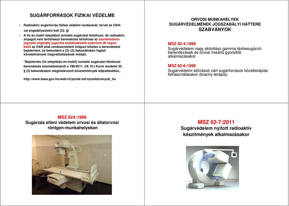 az OAH által rendszeresített űrlapon köteles a berendezést bejelenteni, és bemutatni a (2) (3) bekezdésben foglalt követelmények megvalósításának módját.