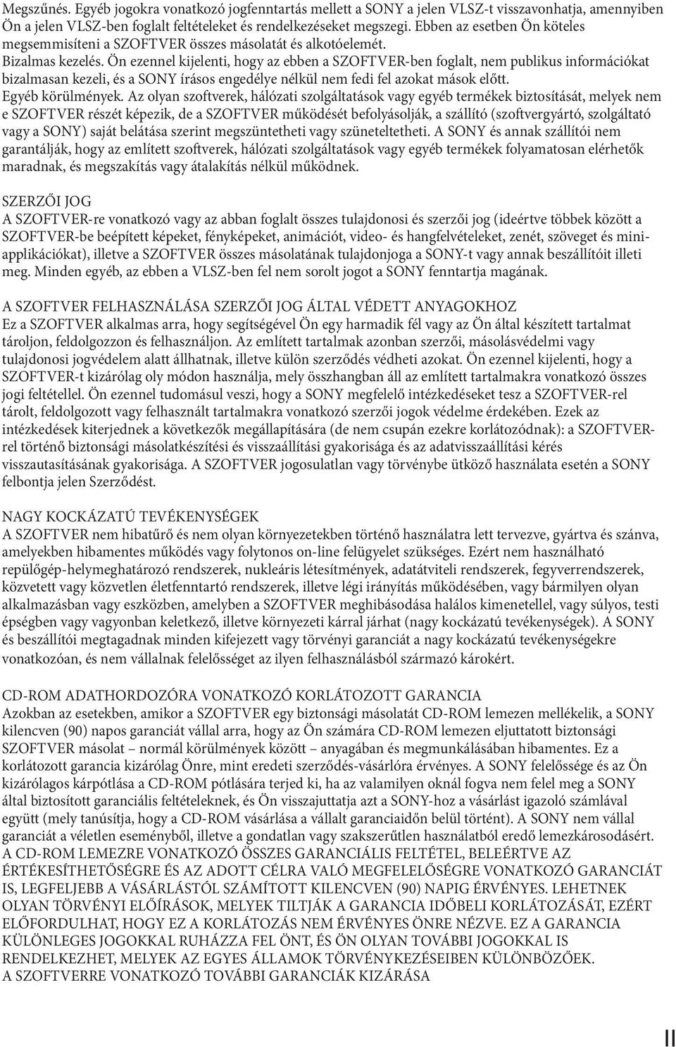Ön ezennel kijelenti, hogy az ebben a SZOFTVER-ben foglalt, nem publikus információkat bizalmasan kezeli, és a SONY írásos engedélye nélkül nem fedi fel azokat mások előtt. Egyéb körülmények.
