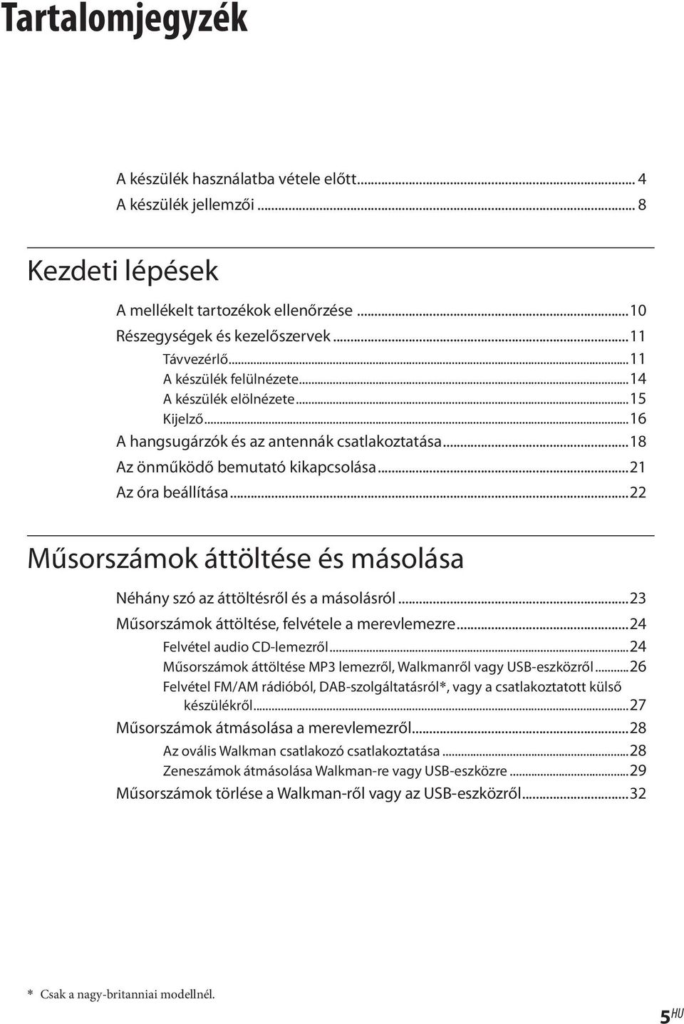 ..22 Műsorszámok áttöltése és másolása Néhány szó az áttöltésről és a másolásról...23 Műsorszámok áttöltése, felvétele a merevlemezre...24 Felvétel audio CD-lemezről.
