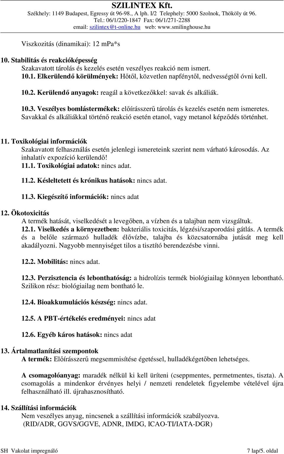 Savakkal és alkáliákkal történő reakció esetén etanol, vagy metanol képződés történhet. 11.