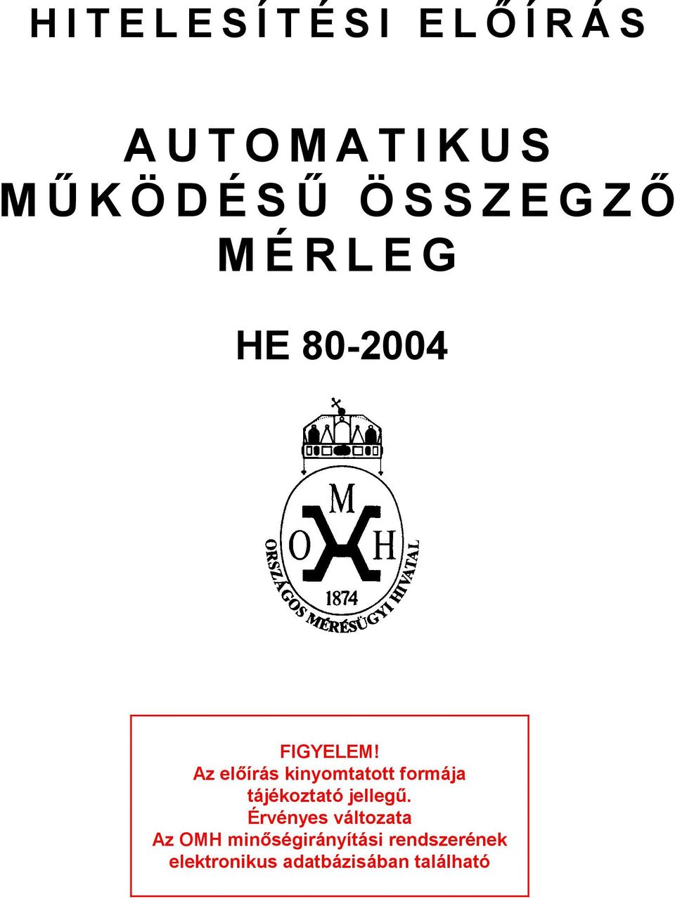 Az előírás kinyomtatott formája tájékoztató jellegű.