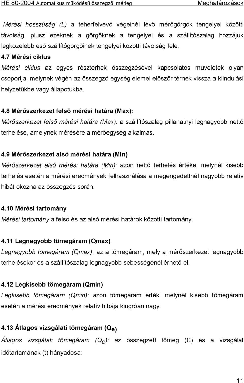 7 Mérési ciklus Mérési ciklus az egyes részterhek összegzésével kapcsolatos műveletek olyan csoportja, melynek végén az összegző egység elemei először térnek vissza a kiindulási helyzetükbe vagy