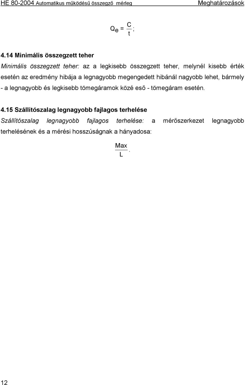 az eredmény hibája a legnagyobb megengedett hibánál nagyobb lehet, bármely - a legnagyobb és legkisebb tömegáramok