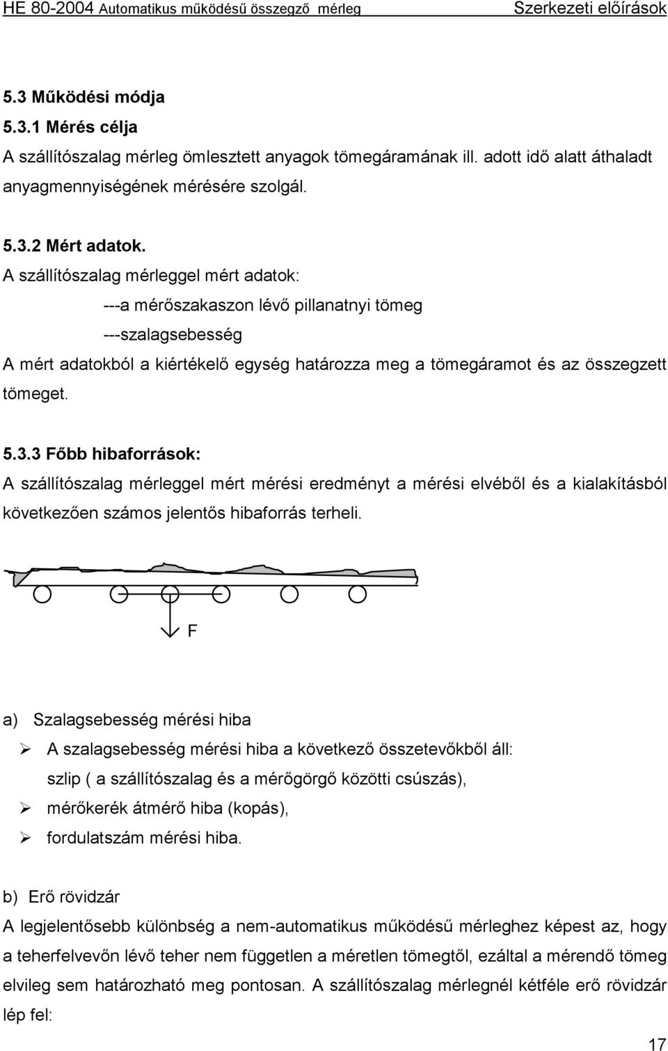 3 Főbb hibaforrások: A szállítószalag mérleggel mért mérési eredményt a mérési elvéből és a kialakításból következően számos jelentős hibaforrás terheli.
