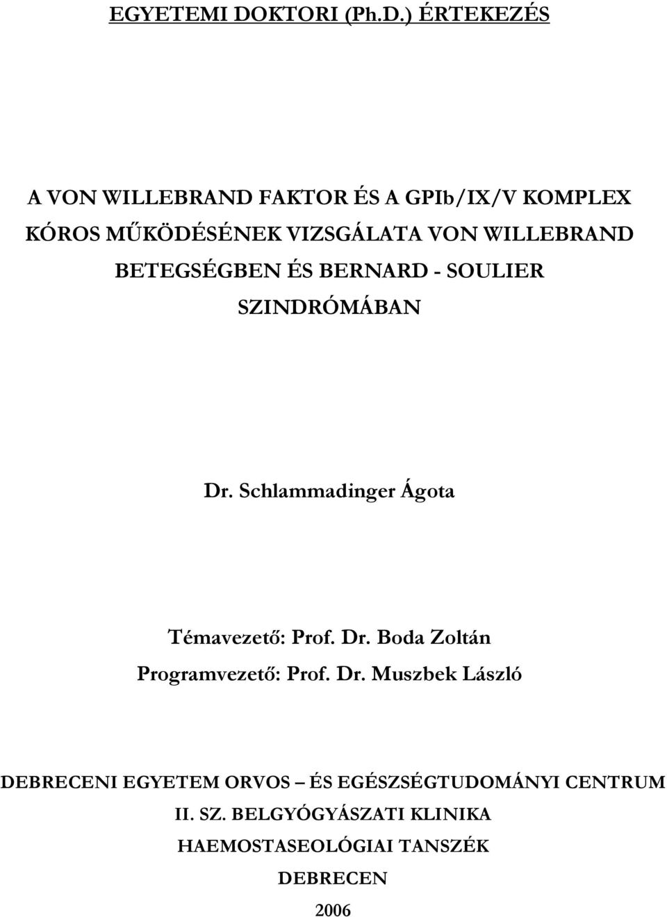 ) ÉRTEKEZÉS A VON WILLEBRAND FAKTOR ÉS A GPIb/IX/V KOMPLEX KÓROS M KÖDÉSÉNEK VIZSGÁLATA VON