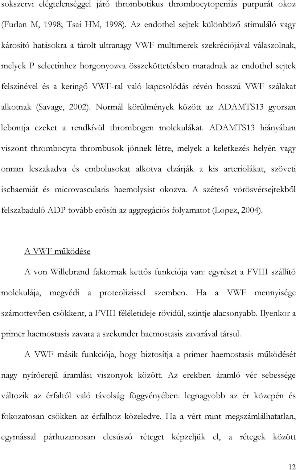 sejtek felszínével és a kering VWF-ral való kapcsolódás révén hosszú VWF szálakat alkotnak (Savage, 2002).