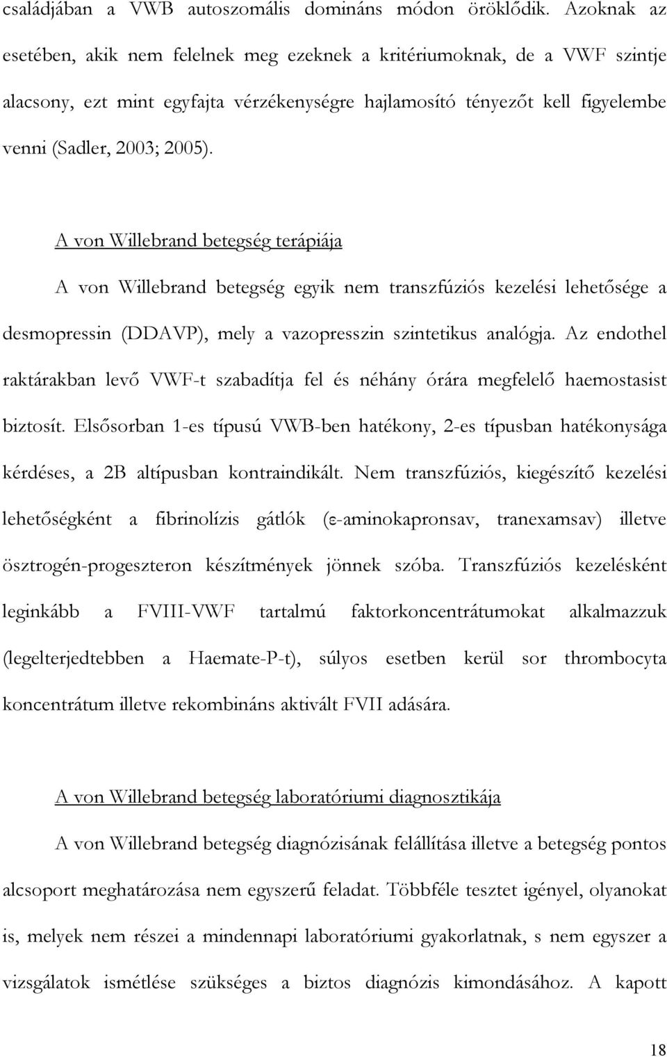A von Willebrand betegség terápiája A von Willebrand betegség egyik nem transzfúziós kezelési lehet sége a desmopressin (DDAVP), mely a vazopresszin szintetikus analógja.