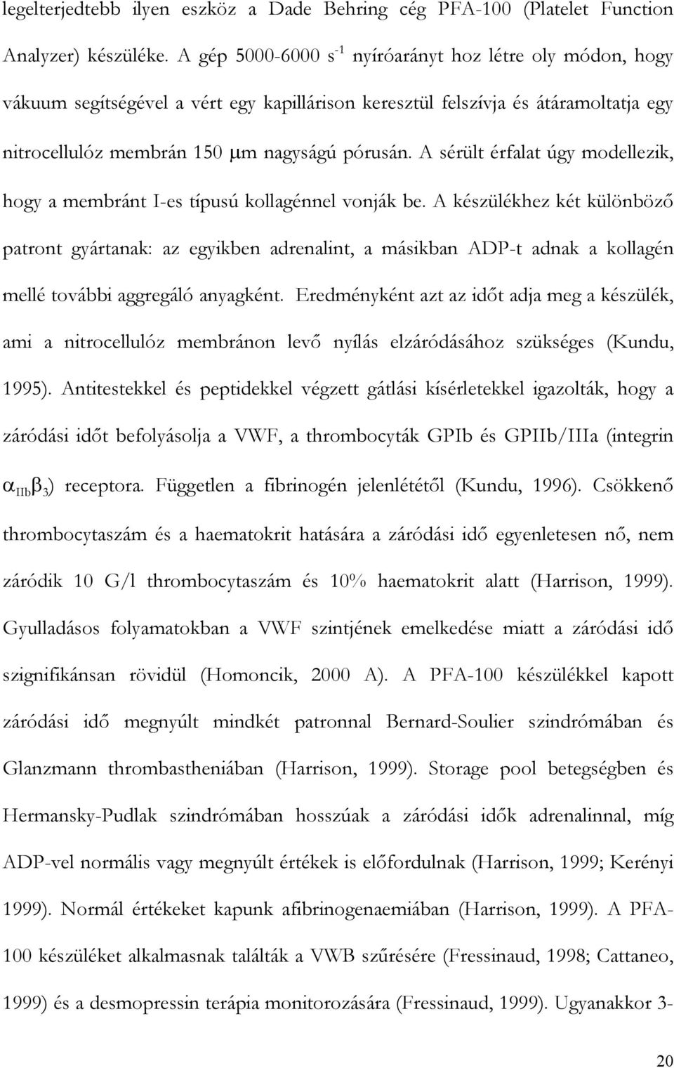 A sérült érfalat úgy modellezik, hogy a membránt I-es típusú kollagénnel vonják be.
