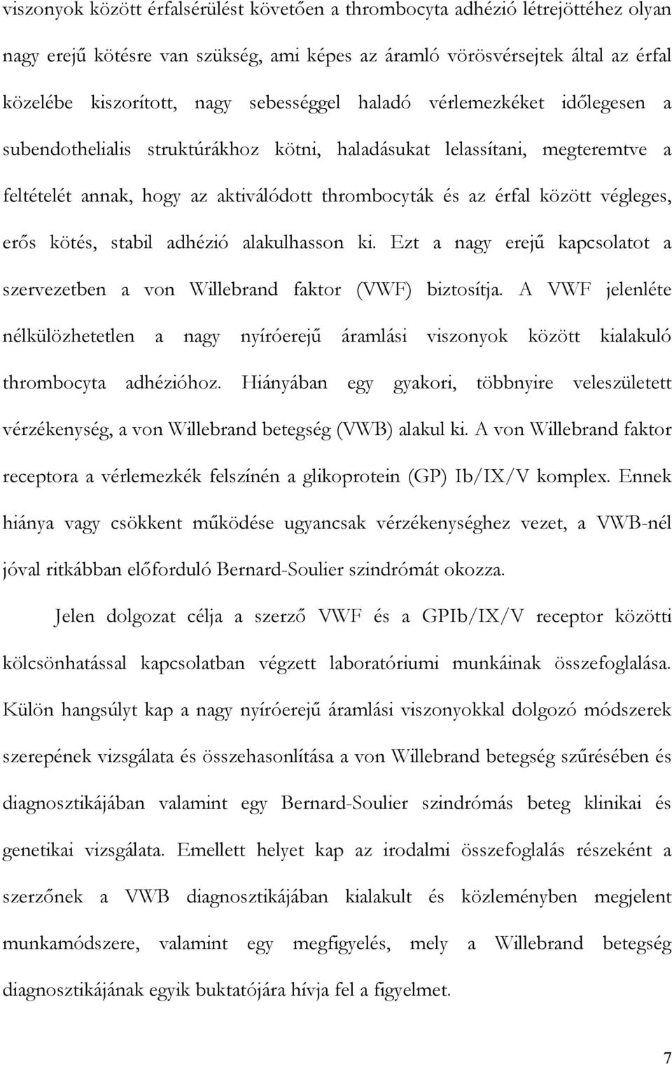 végleges, er s kötés, stabil adhézió alakulhasson ki. Ezt a nagy erej kapcsolatot a szervezetben a von Willebrand faktor (VWF) biztosítja.