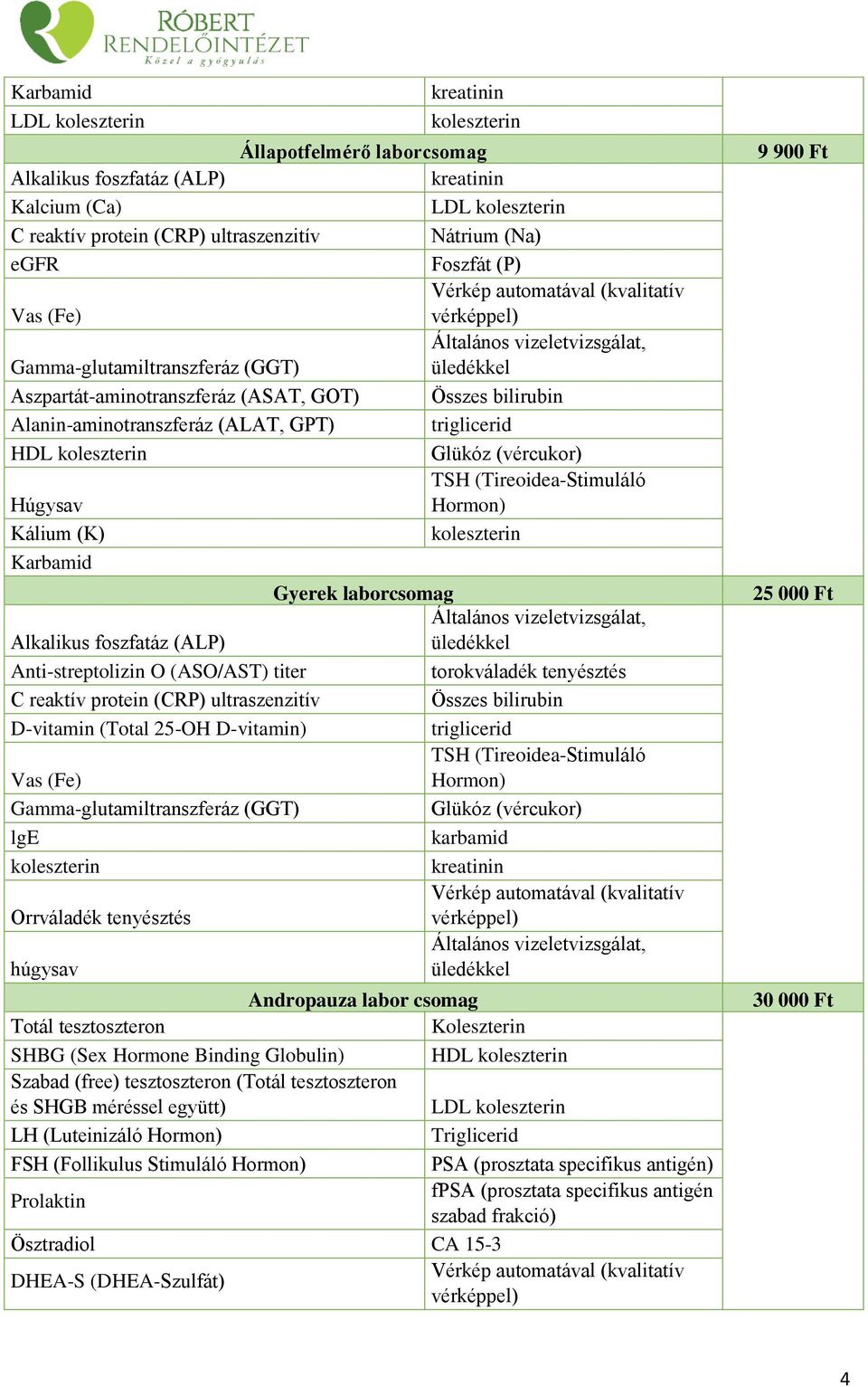 húgysav Andropauza labor csomag SHBG (Sex Hormone Binding Globulin) Szabad (free) tesztoszteron ( és SHGB méréssel együtt) LH (Luteinizáló FSH (Follikulus