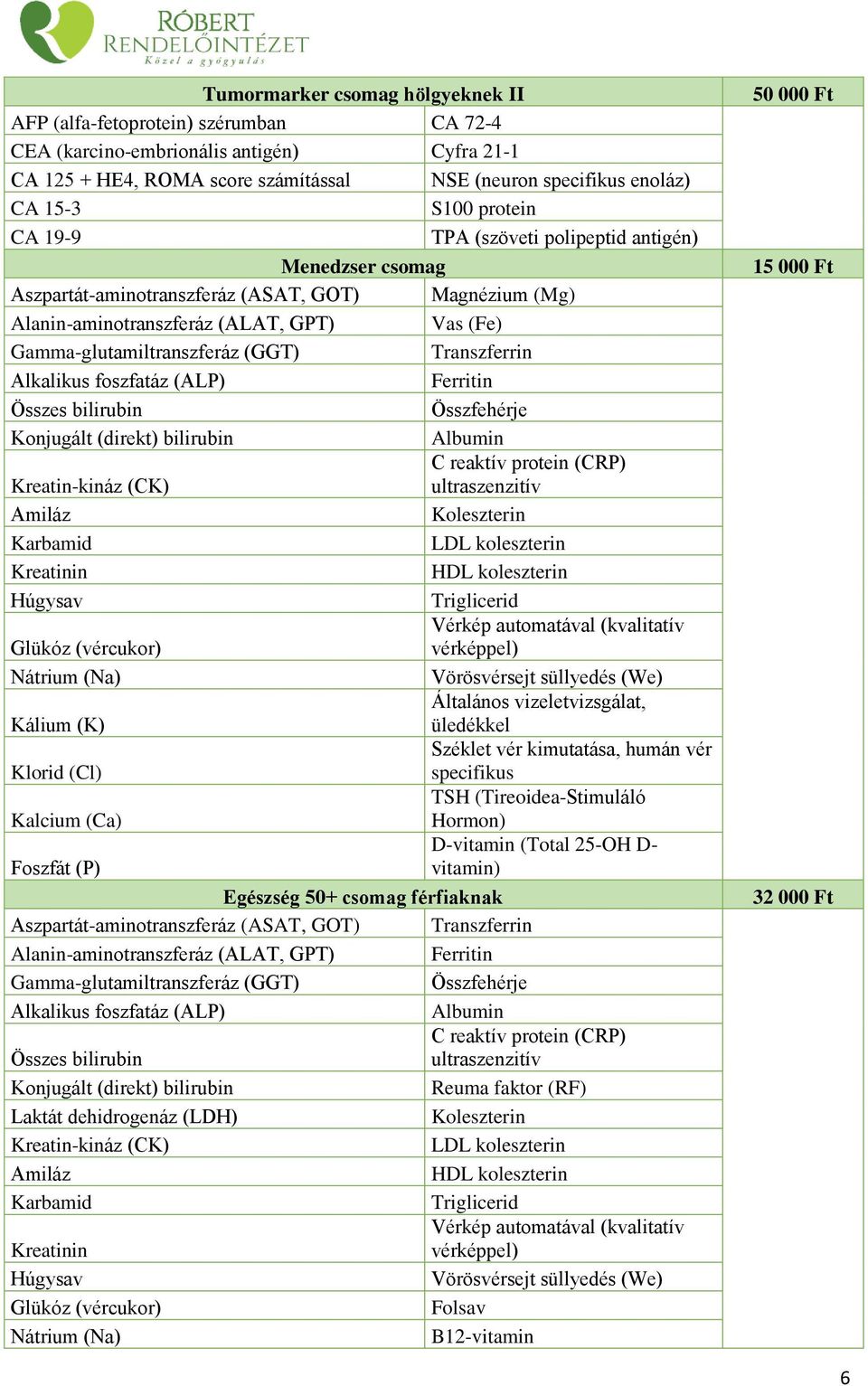 Ferritin Konjugált (direkt) bilirubin Kreatin-kináz (CK) Széklet vér kimutatása, humán vér Klorid (Cl) specifikus Egészség 50+ csomag férfiaknak Aszpartát-aminotranszferáz (ASAT,