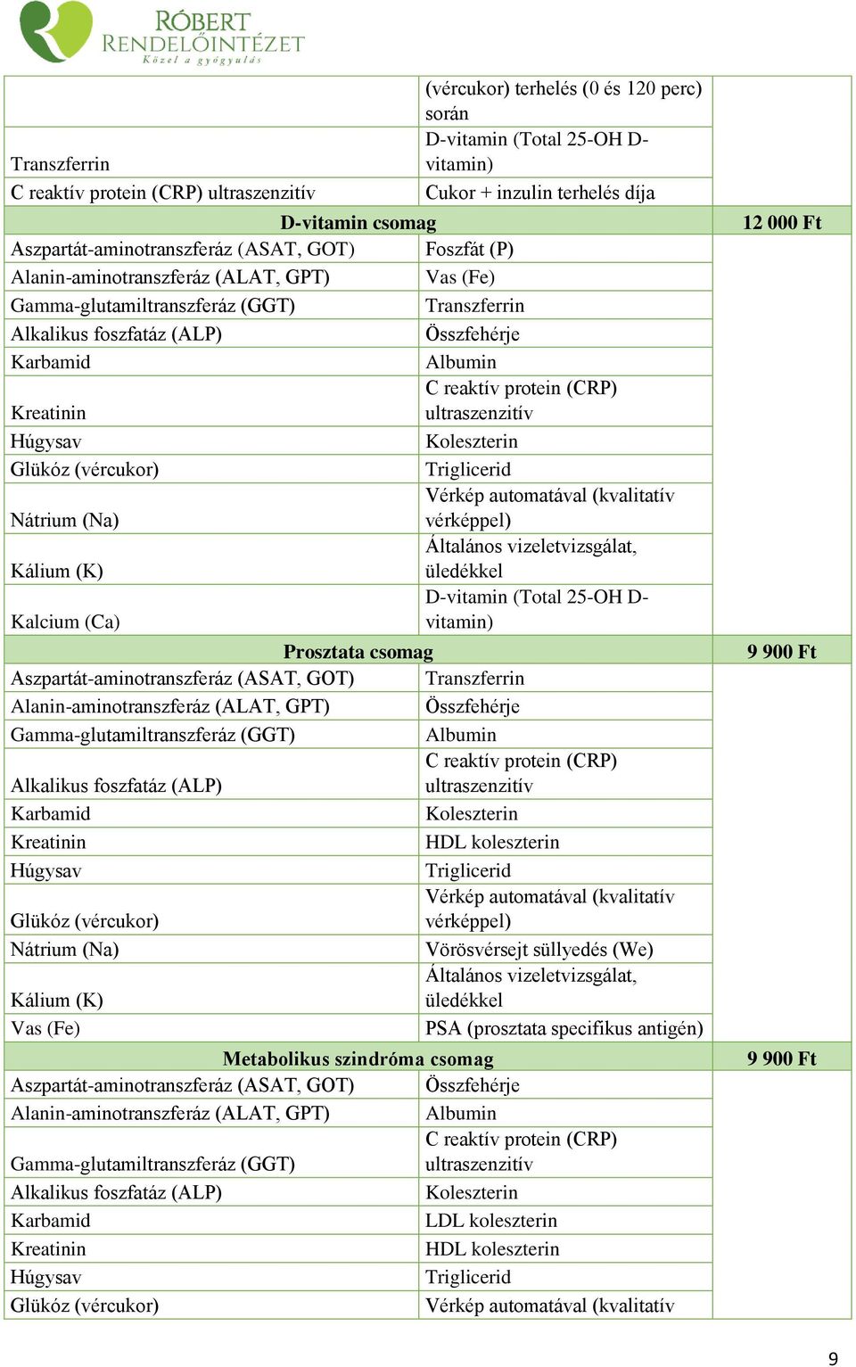 Aszpartát-aminotranszferáz (ASAT, GOT) Alanin-aminotranszferáz (ALAT, GPT) PSA (prosztata specifikus
