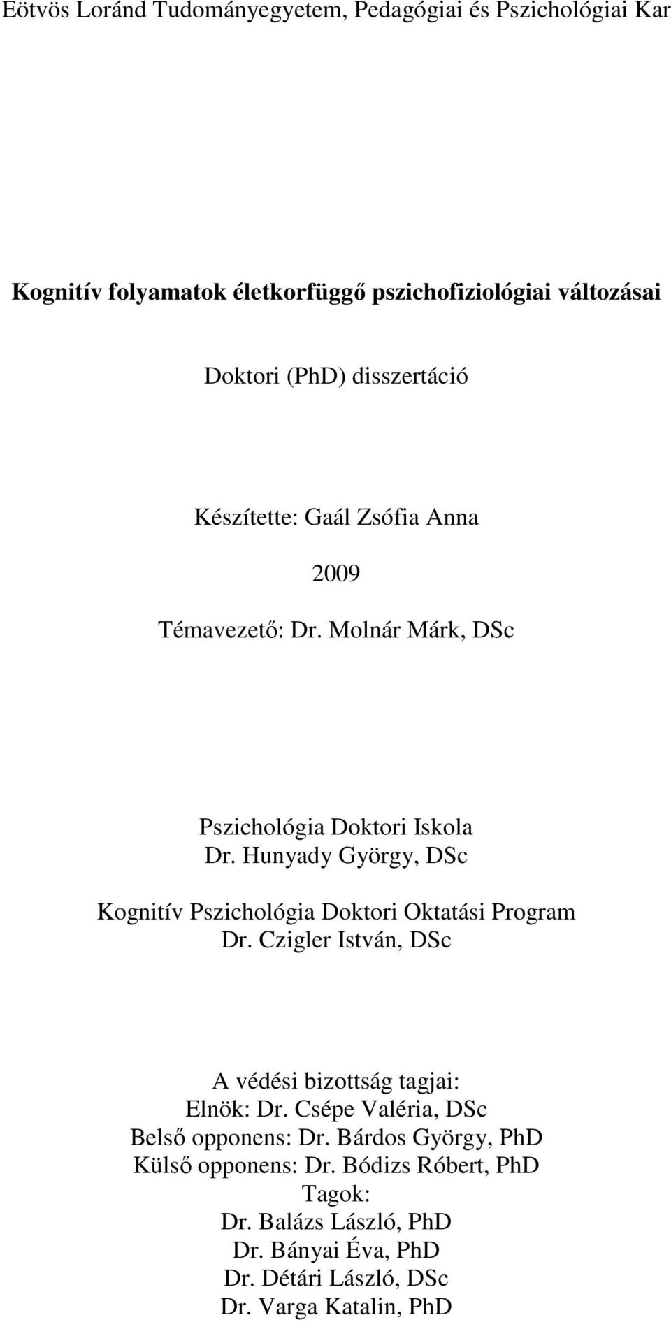 Hunyady György, DSc Kognitív Pszichológia Doktori Oktatási Program Dr. Czigler István, DSc A védési bizottság tagjai: Elnök: Dr.