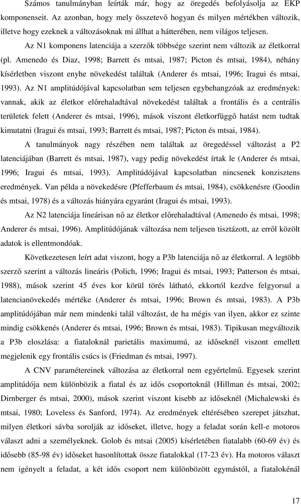 Az N1 komponens latenciája a szerzők többsége szerint nem változik az életkorral (pl.