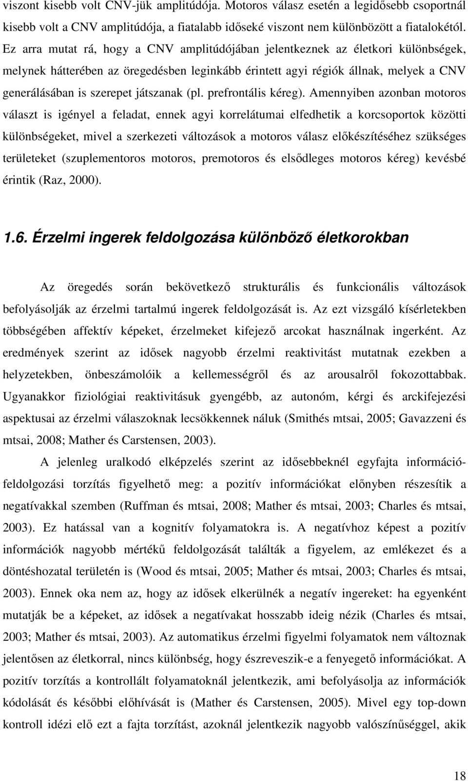 játszanak (pl. prefrontális kéreg).
