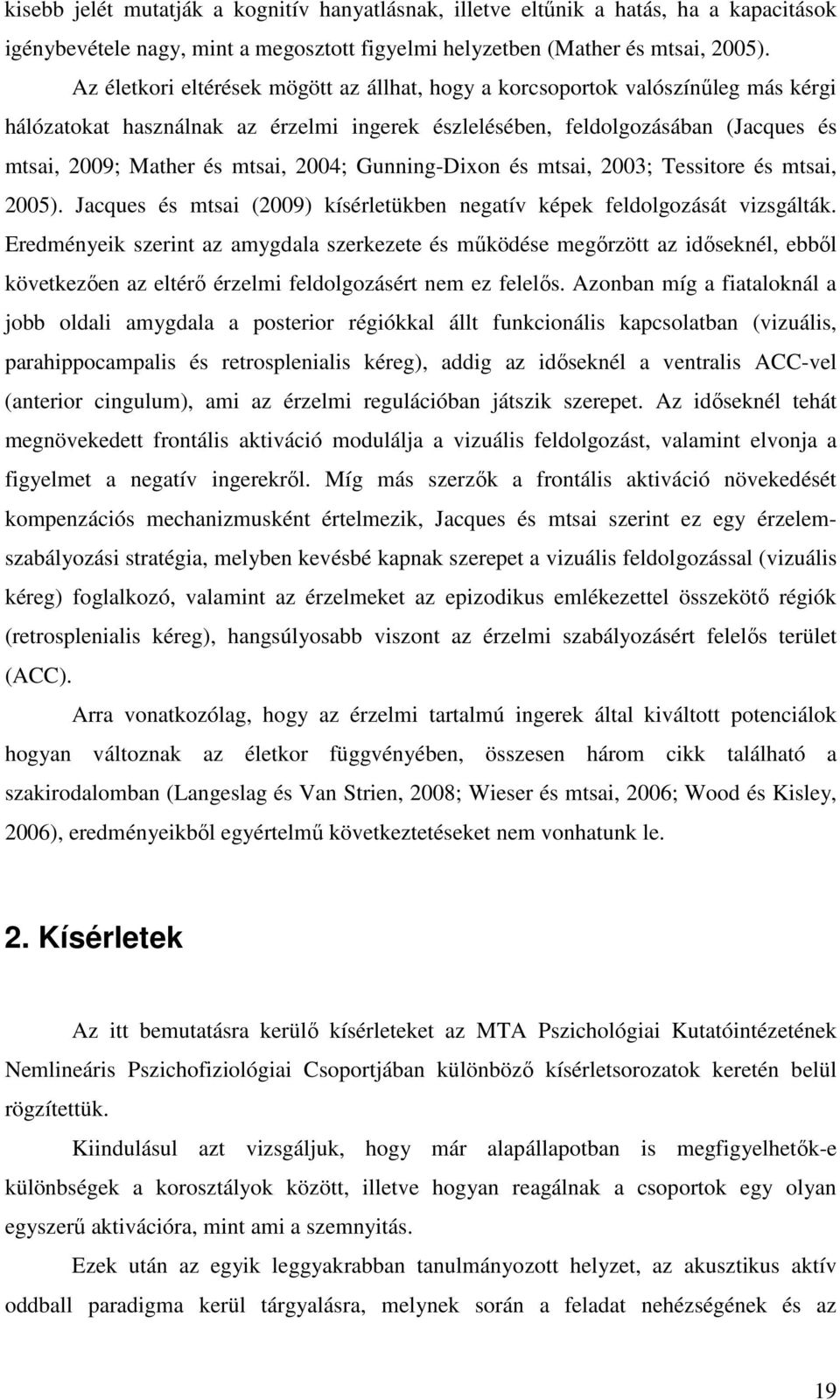 2004; Gunning-Dixon és mtsai, 2003; Tessitore és mtsai, 2005). Jacques és mtsai (2009) kísérletükben negatív képek feldolgozását vizsgálták.
