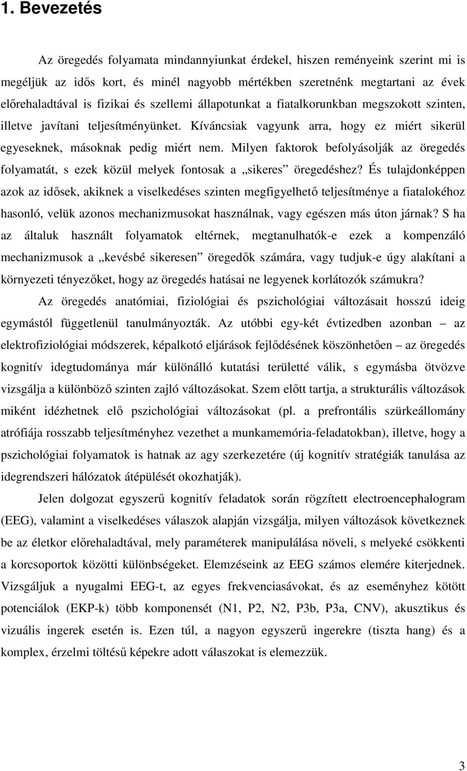 Milyen faktorok befolyásolják az öregedés folyamatát, s ezek közül melyek fontosak a sikeres öregedéshez?