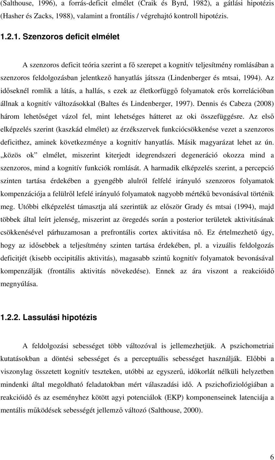 82), a gátlási hipotézis (Hasher és Zacks, 19