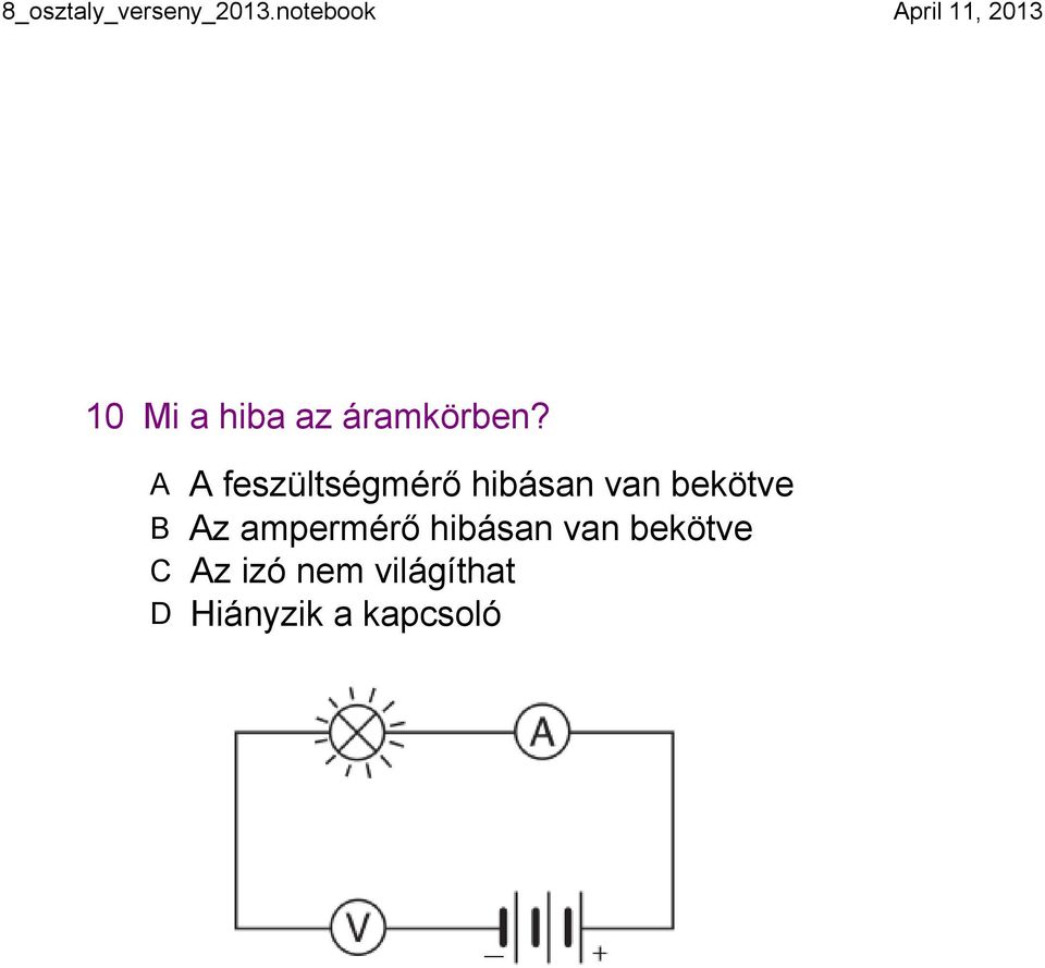 bekötve B Az ampermérő hibásan van