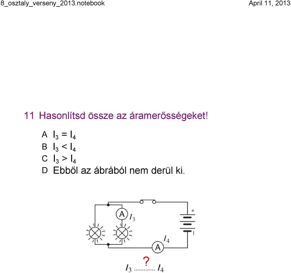 A I 3 = I 4 B I 3 < I 4 C I