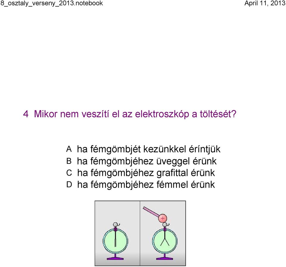 A ha fémgömbjét kezünkkel éríntjük B ha