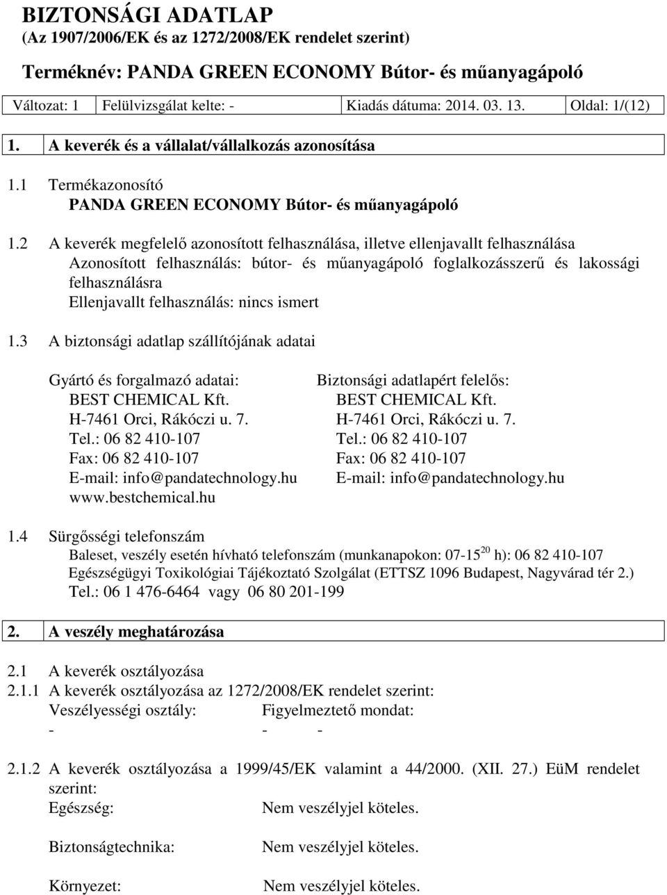 felhasználás: nincs ismert 1.3 A biztonsági adatlap szállítójának adatai Gyártó és forgalmazó adatai: Biztonsági adatlapért felelős: BEST CHEMICAL Kft. BEST CHEMICAL Kft. H-7461 Orci, Rákóczi u. 7.