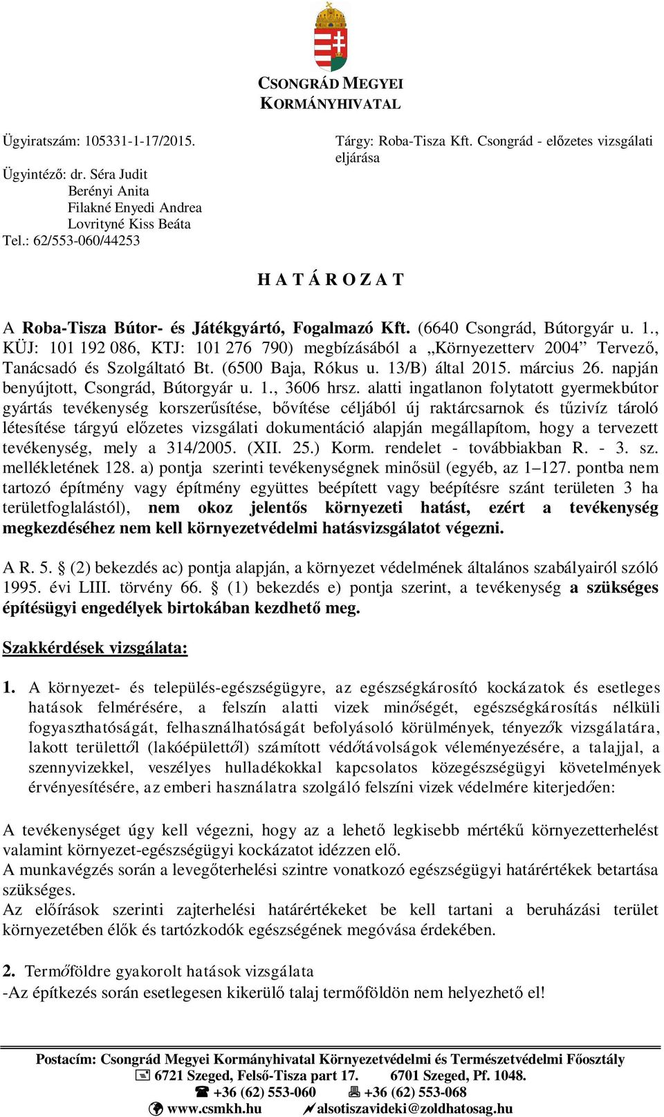 , KÜJ: 101 192 086, KTJ: 101 276 790) megbízásából a Környezetterv 2004 Tervez, Tanácsadó és Szolgáltató Bt. (6500 Baja, Rókus u. 13/B) által 2015. március 26.