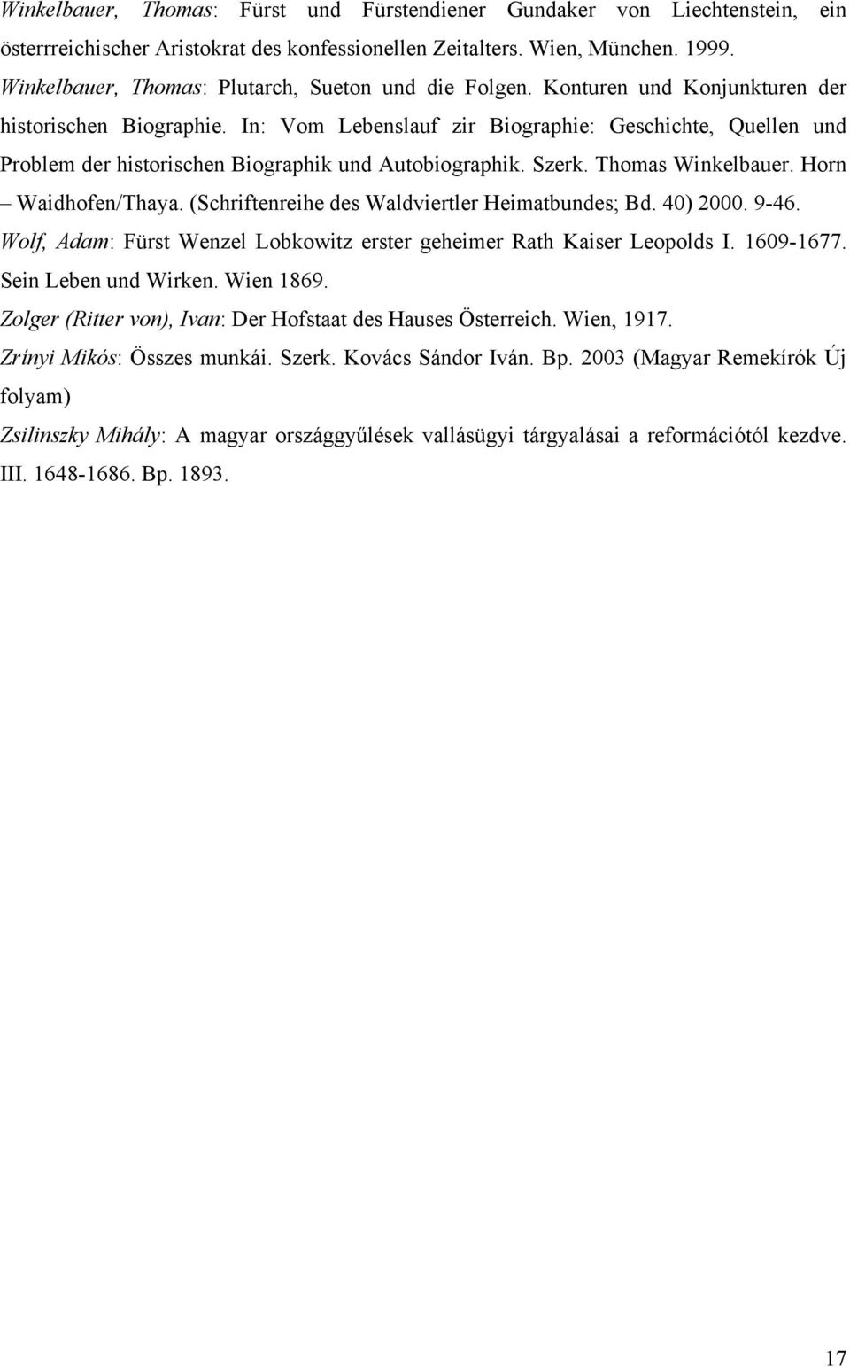 In: Vom Lebenslauf zir Biographie: Geschichte, Quellen und Problem der historischen Biographik und Autobiographik. Szerk. Thomas Winkelbauer. Horn Waidhofen/Thaya.