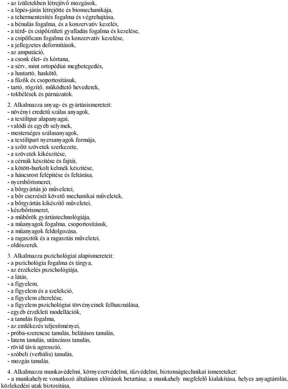 megbetegedés, - a hastartó, haskötő, - a fűzők és csoportosításuk, - tartó, rögzítő, működtető hevederek, - tokbélések és párnázatok. 2.