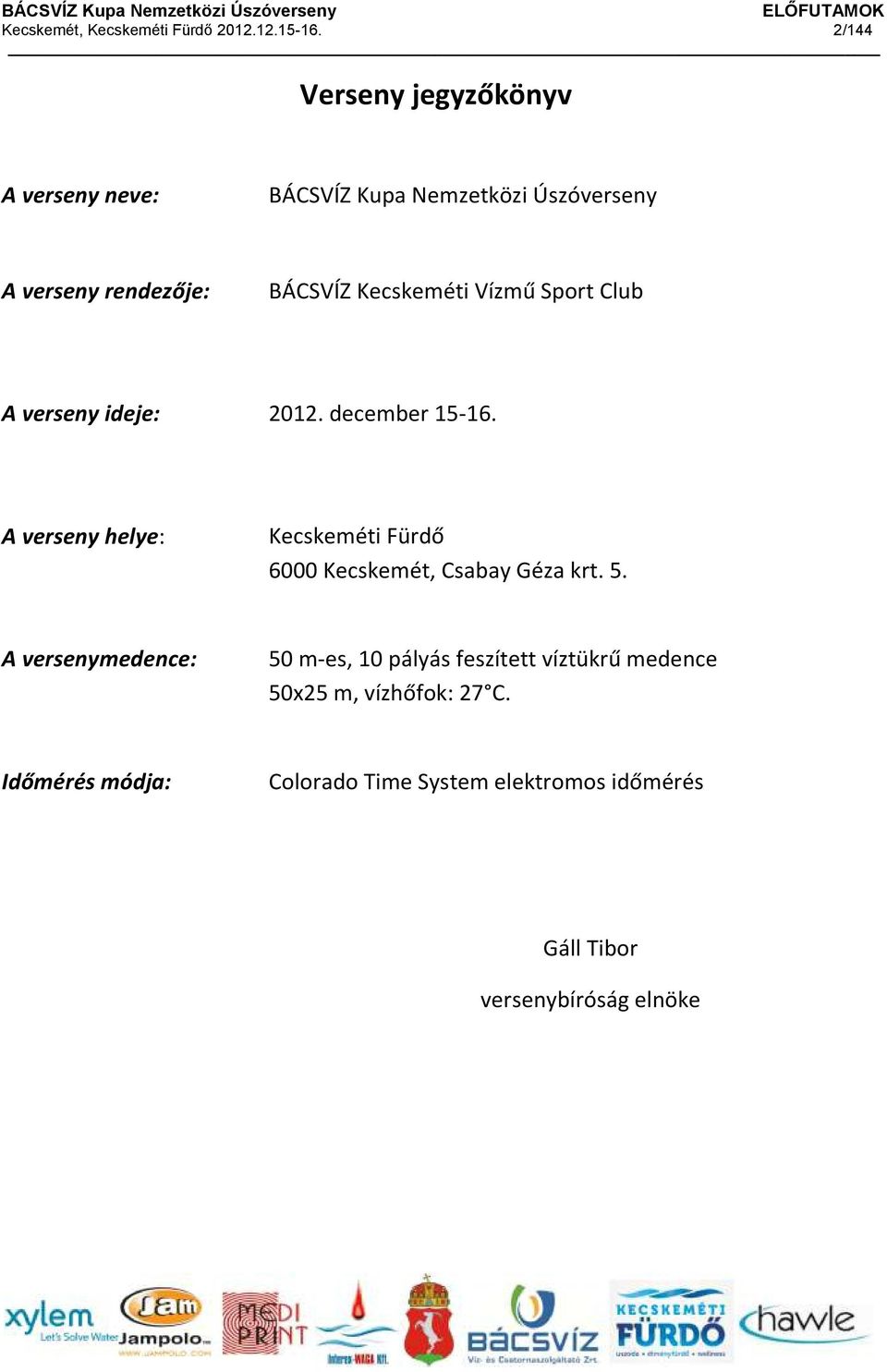 Kecskeméti Vízmű Sport Club A verseny ideje: 2012. december 15-16.