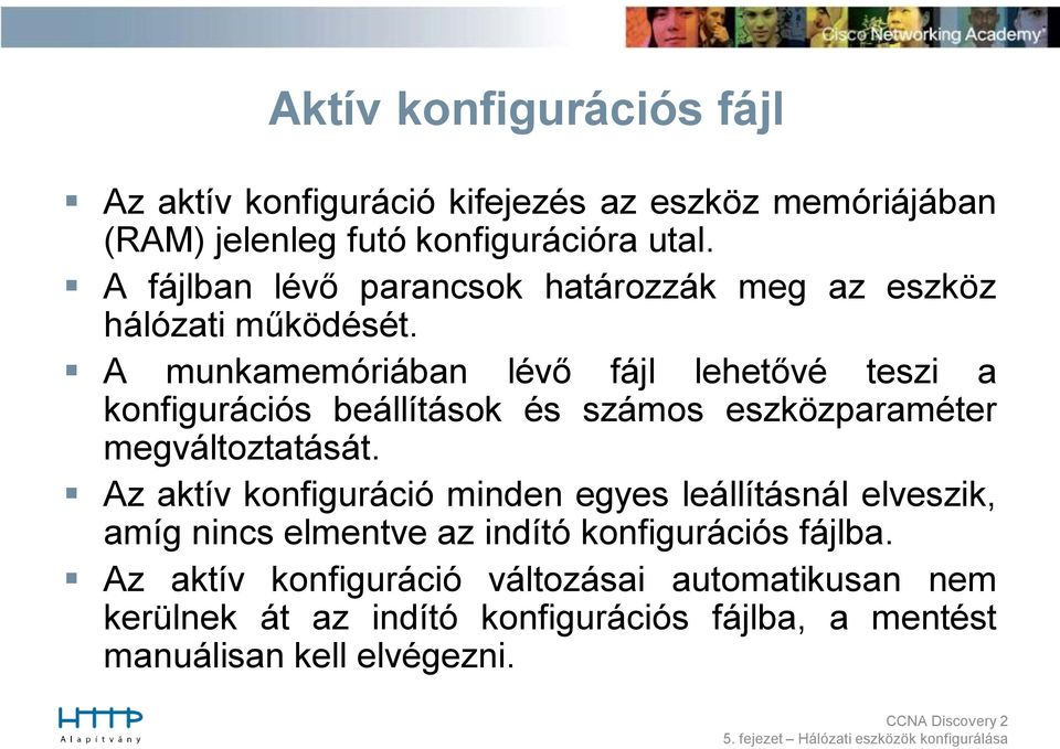 A munkamemóriában lévő fájl lehetővé teszi a konfigurációs beállítások és számos eszközparaméter megváltoztatását.