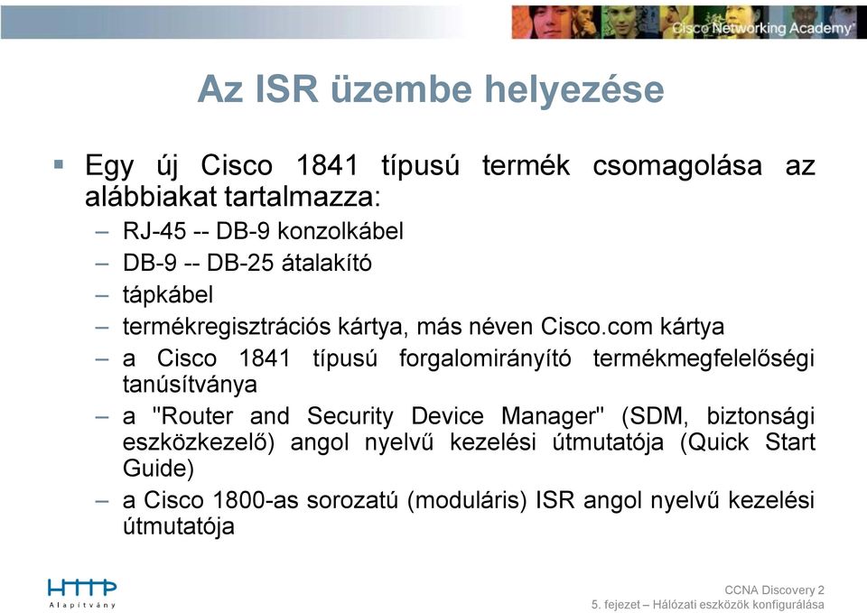 com kártya a Cisco 1841 típusú forgalomirányító termékmegfelelőségi tanúsítványa a "Router and Security Device