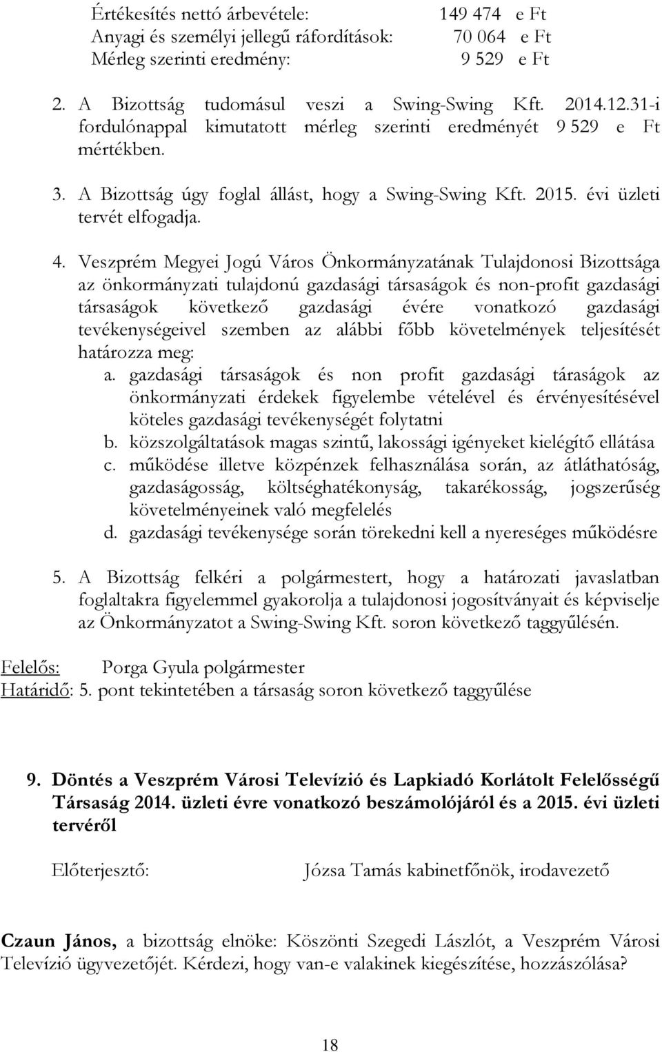 Veszprém Megyei Jogú Város Önkormányzatának Tulajdonosi Bizottsága az önkormányzati tulajdonú gazdasági társaságok és non-profit gazdasági társaságok következő gazdasági évére vonatkozó gazdasági