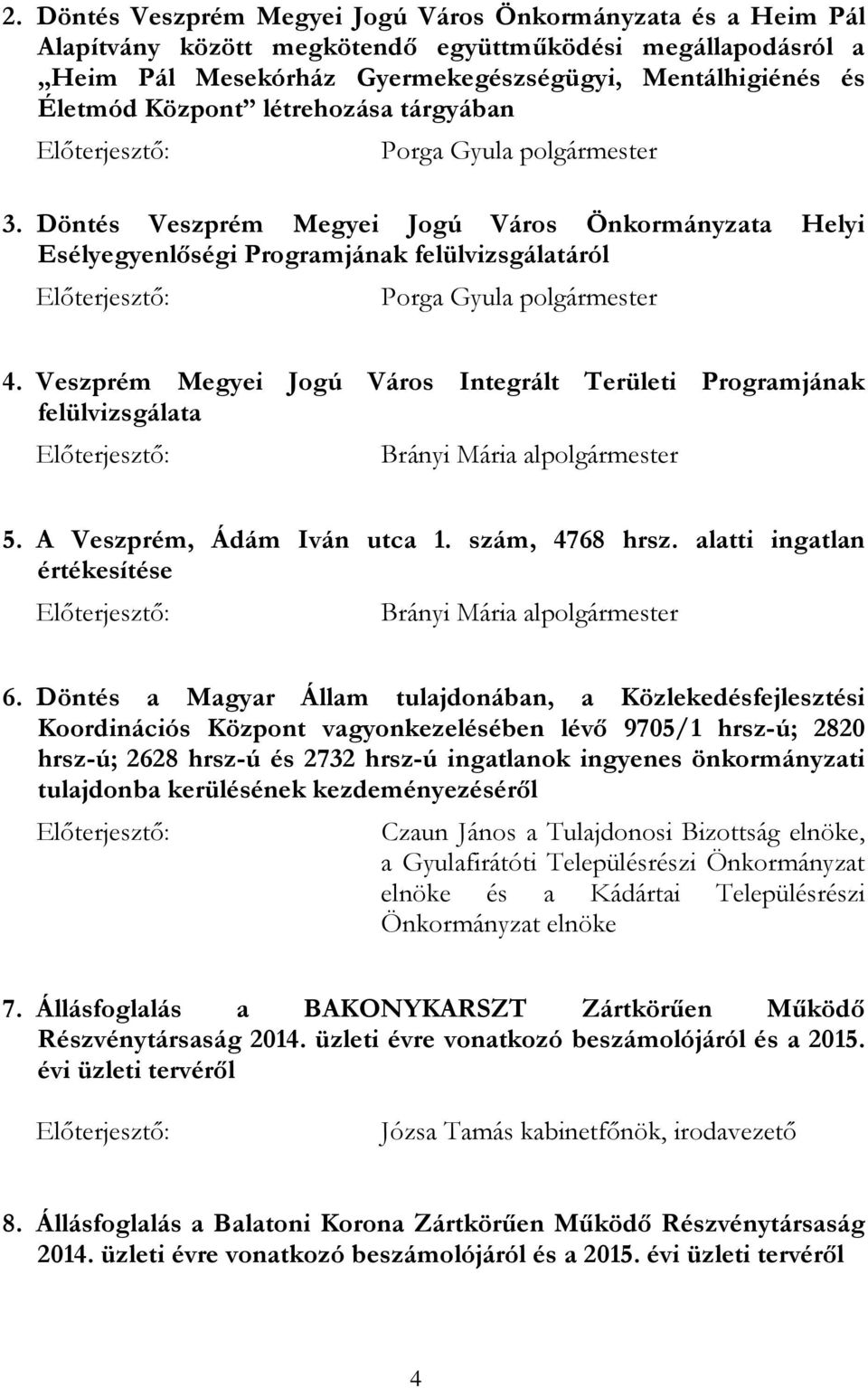 Veszprém Megyei Jogú Város Integrált Területi Programjának felülvizsgálata Brányi Mária alpolgármester 5. A Veszprém, Ádám Iván utca 1. szám, 4768 hrsz.